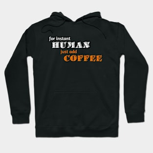 For Instant Human, Just add Coffee Hoodie